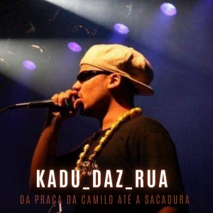 KADU DAZ RUA - DA PRACA DA CAMILO ATE A SACADURA (CD)