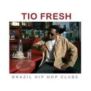 TIO FRESH - BRAZIL HIP HOP CLUBE (CD)