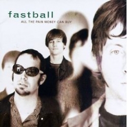 Fastball - All the Pain Money Can Buy