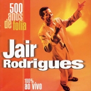 Jair Rodrigues - 500 Anos de Folia, Vol 1 100% Ao Vivo
