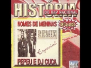 PEPEU E DJ CUCA - NOMES DE MENINAS REMIX - HISTÓRIA DO RAP